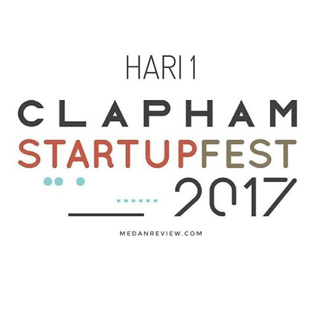 Clapham Startupfest 2017 : Agenda Hari Ke-1